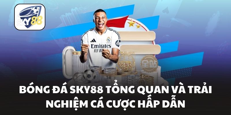 Bóng Đá Sky88 Tổng Quan Và Trải Nghiệm Cá Cược Hấp Dẫn
