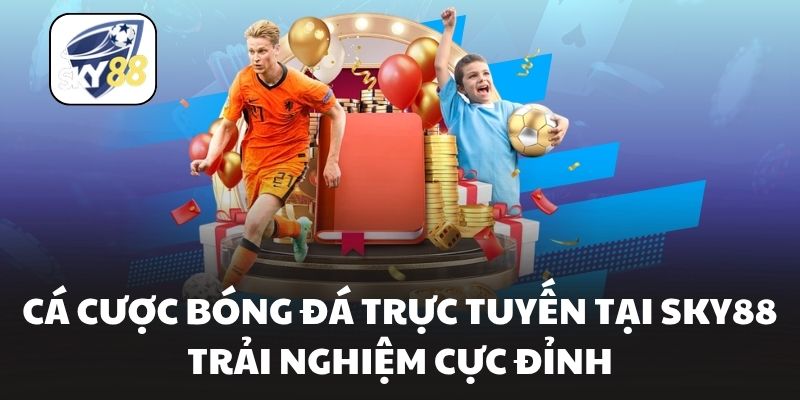 Cá Cược Bóng Đá Trực Tuyến Tại Sky88 Trải Nghiệm Cực Đỉnh