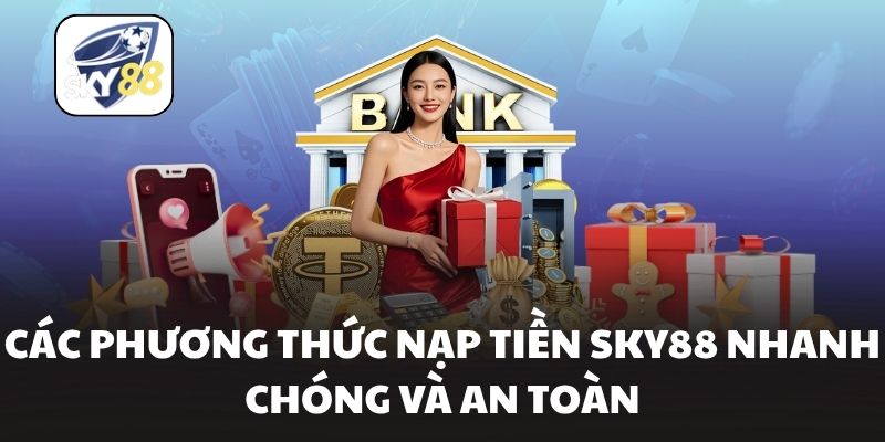 Các phương thức nạp tiền Sky88 nhanh chóng và an toàn