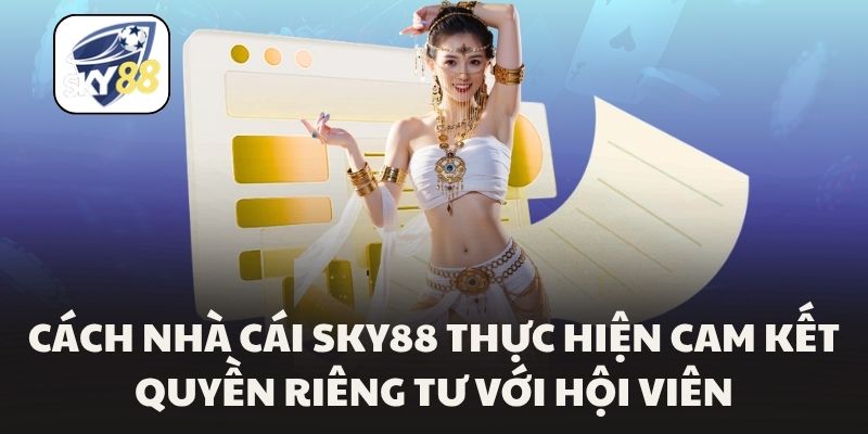Cách nhà cái Sky88 thực hiện cam kết quyền riêng tư với hội viên