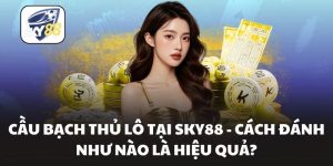 Cầu Bạch Thủ Lô Tại Sky88 - Cách Đánh Như Nào Là Hiệu Quả?