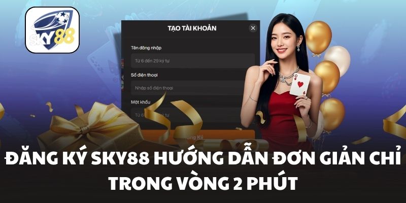 Đăng Ký Sky88 Hướng Dẫn Đơn Giản Chỉ Trong Vòng 2 Phút