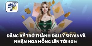 Đăng Ký Trở Thành Đại Lý Sky88 Và Nhận Hoa Hồng Lên Tới 50%