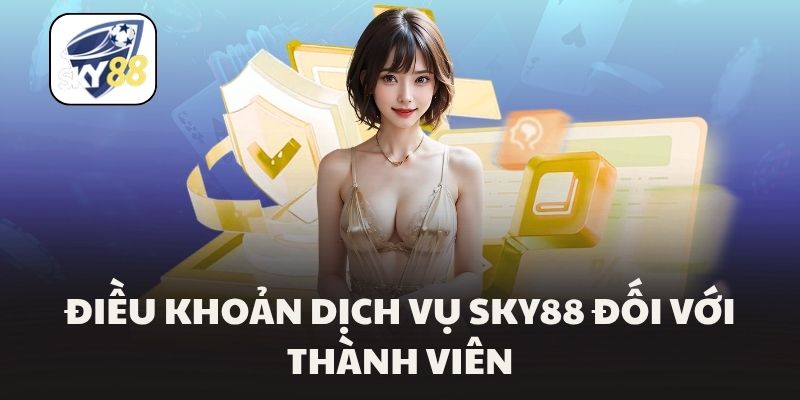 Điều khoản dịch vụ Sky88 đối với thành viên