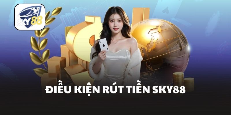 Điều kiện rút tiền Sky88