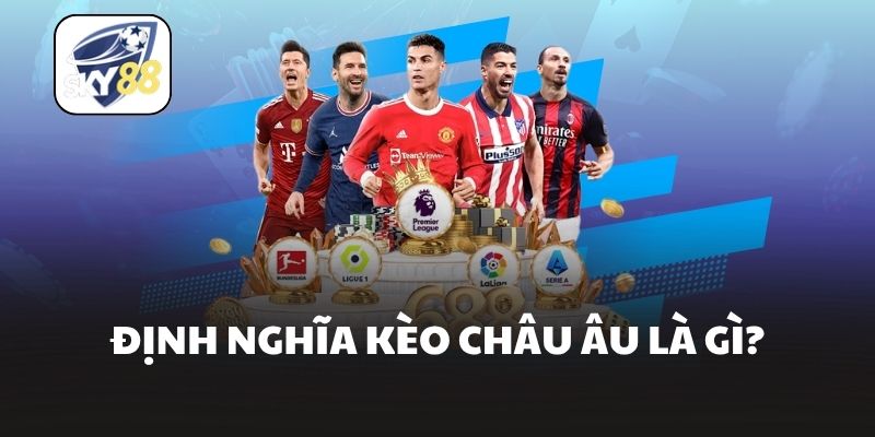Định nghĩa kèo châu âu là gì?