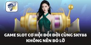 Game Slot Cơ Hội Đổi Đời Cùng Sky88 Không Nên Bỏ Lỡ