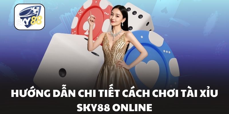 Hướng dẫn chi tiết cách chơi tài xỉu Sky88 online