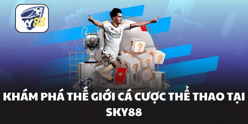 Khám phá thế giới cá cược thể thao tại Sky88