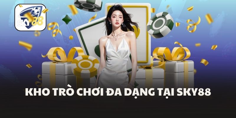 Kho trò chơi đa dạng tại Sky88