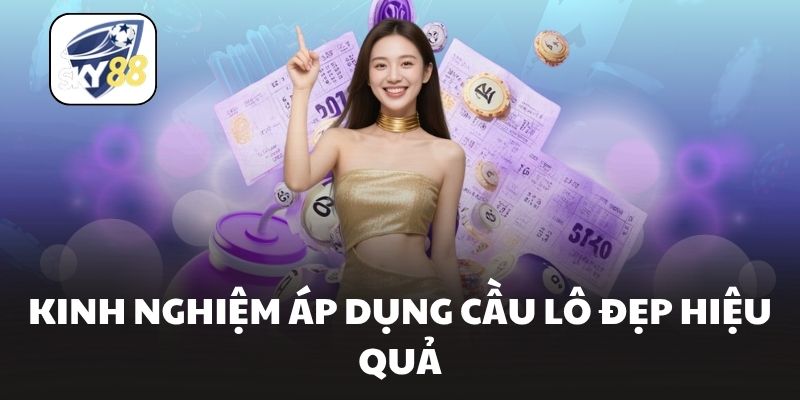 Kinh nghiệm áp dụng cầu lô đẹp hiệu quả