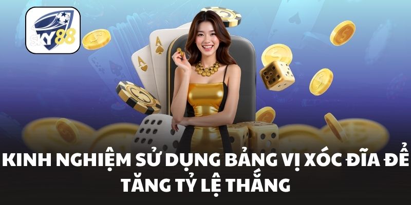 Kinh nghiệm sử dụng bảng vị xóc đĩa để tăng tỷ lệ thắng