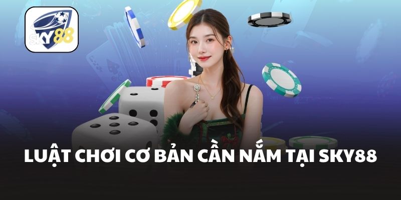 Luật chơi cơ bản cần nắm tại Sky88