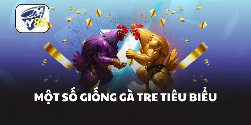 Một số giống gà tre tiêu biểu