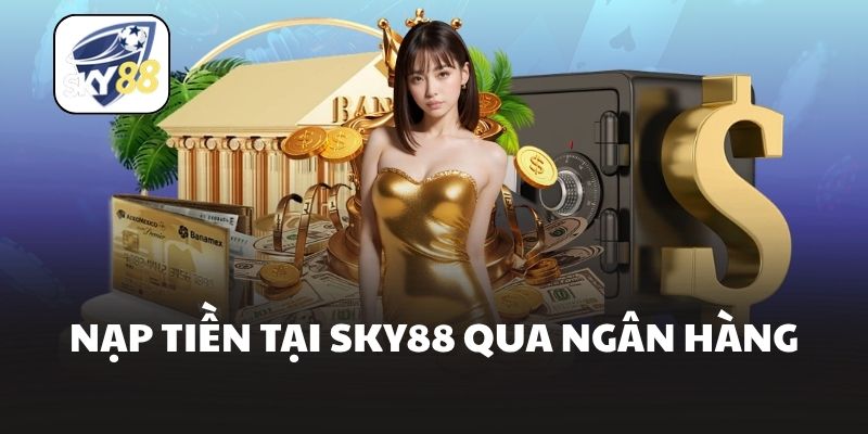 Nạp tiền tại Sky88 qua ngân hàng