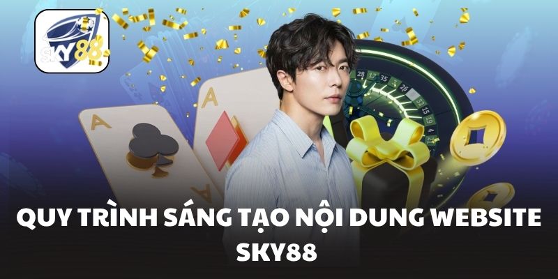 Quy trình sáng tạo nội dung website Sky88 