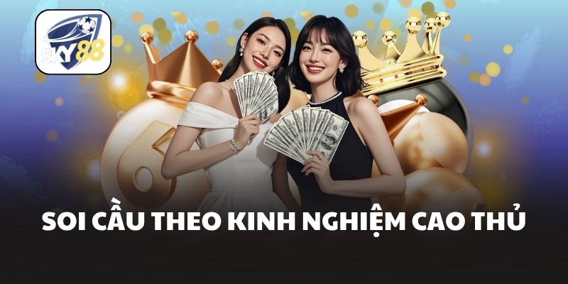 Soi cầu theo kinh nghiệm cao thủ