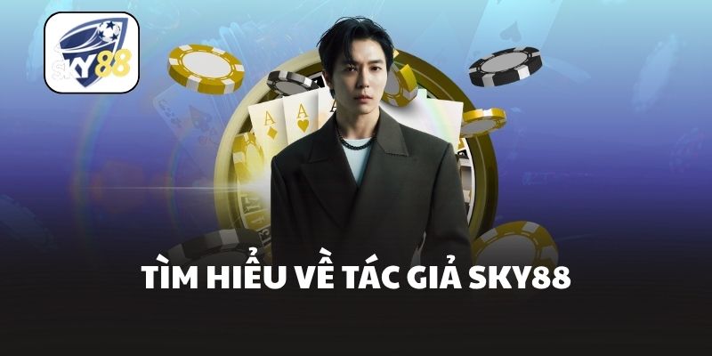 Tìm hiểu về tác giả Sky88