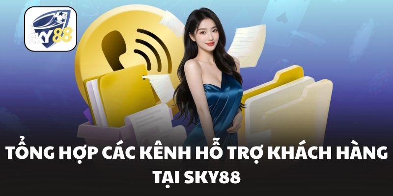 Tổng hợp các kênh hỗ trợ khách hàng tại Sky88