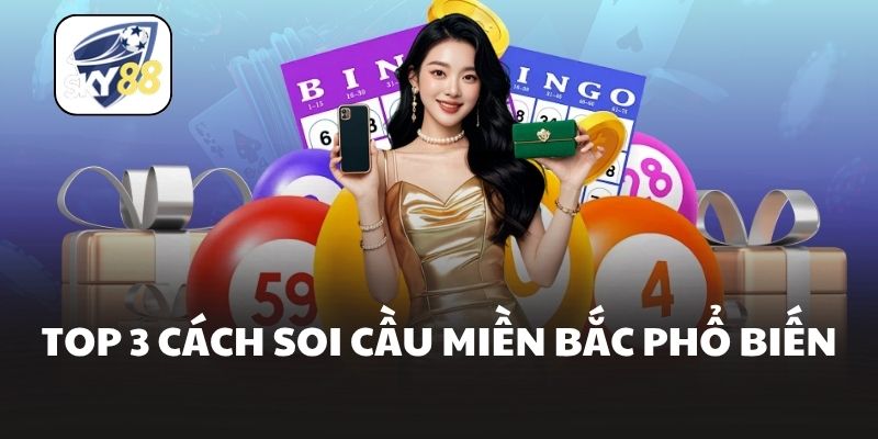 Top 3 cách soi cầu miền Bắc phổ biến
