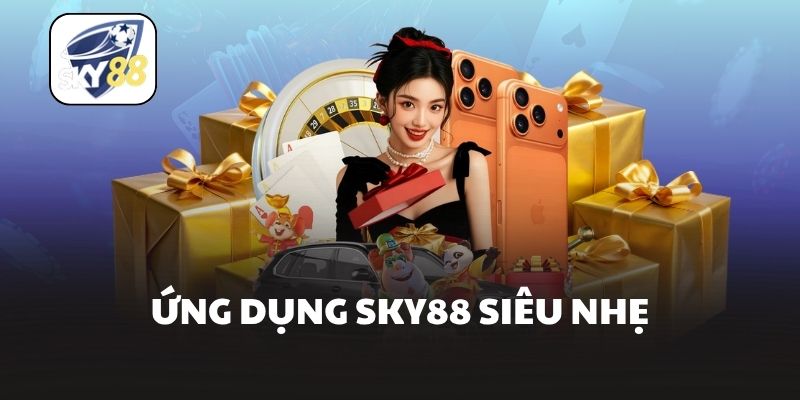 Ứng dụng Sky88 siêu nhẹ