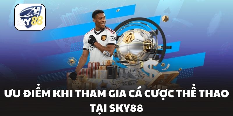 Ưu điểm khi tham gia cá cược thể thao tại Sky88