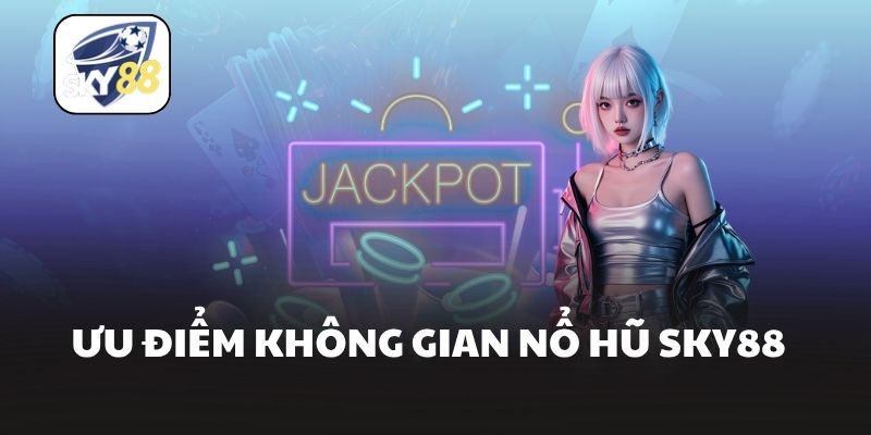 Ưu điểm không gian nổ hũ Sky88