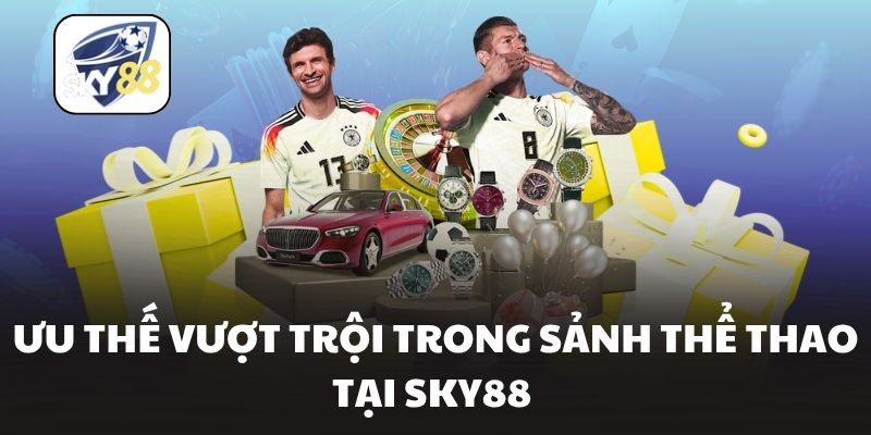 Ưu thế vượt trội trong sảnh thể thao tại Sky88 