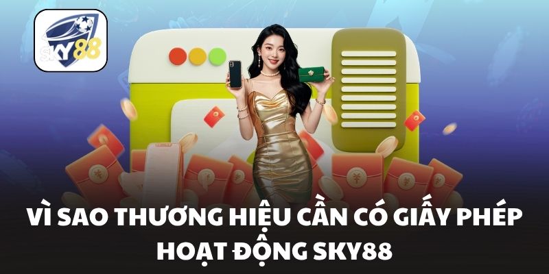 Vì sao thương hiệu cần có giấy phép hoạt động Sky88