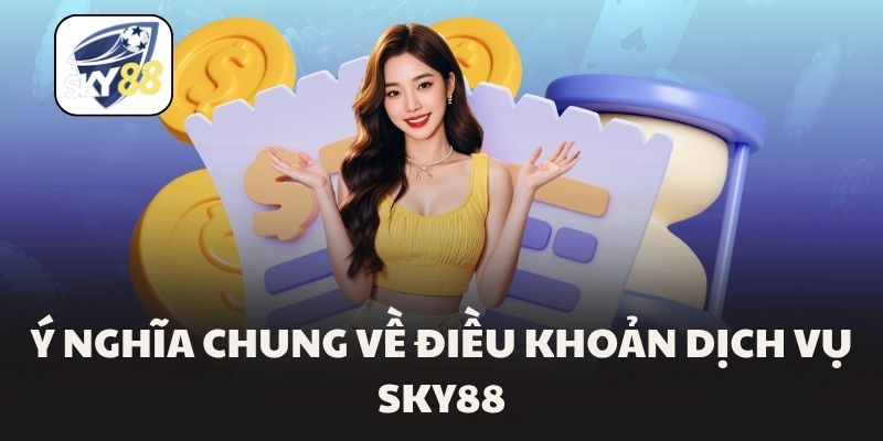 Ý nghĩa chung về điều khoản dịch vụ Sky88